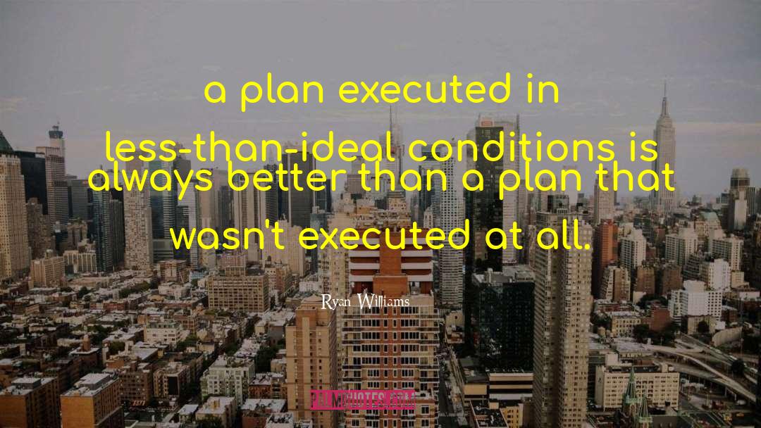 Ryan Williams Quotes: a plan executed in less-than-ideal