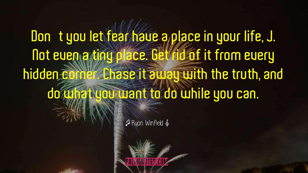 Ryan Winfield Quotes: Don't you let fear have