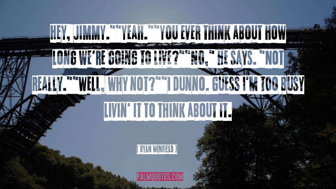 Ryan Winfield Quotes: Hey, Jimmy.