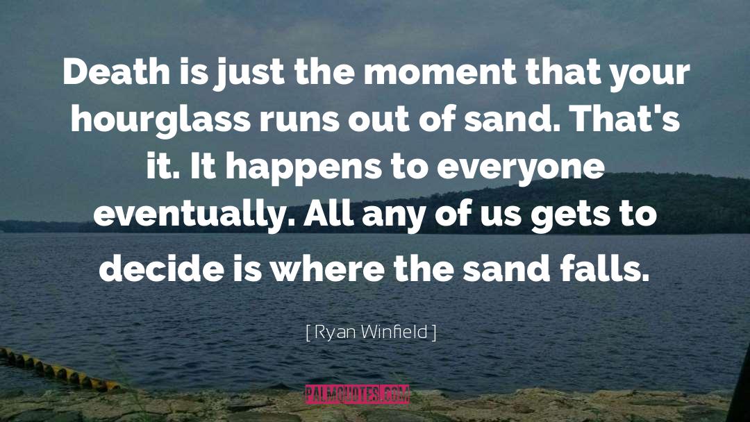Ryan Winfield Quotes: Death is just the moment