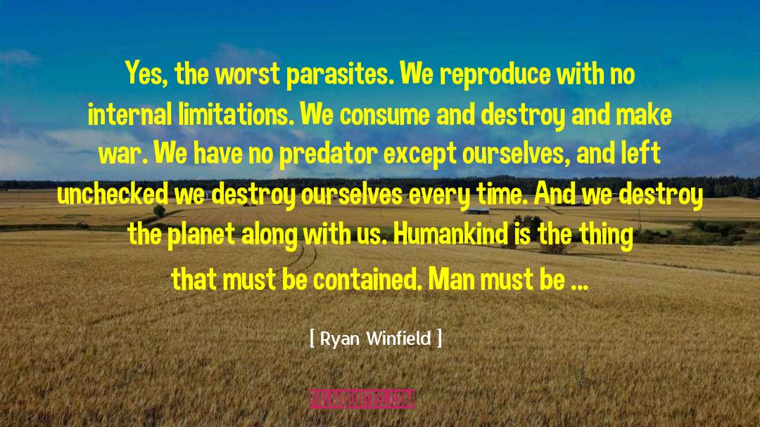 Ryan Winfield Quotes: Yes, the worst parasites. We