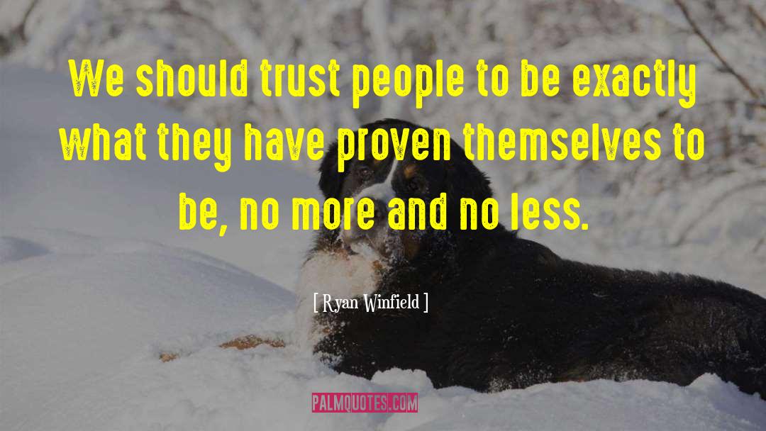 Ryan Winfield Quotes: We should trust people to