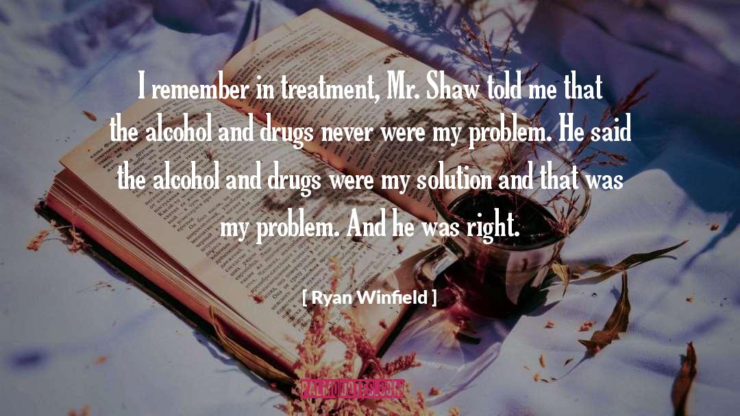Ryan Winfield Quotes: I remember in treatment, Mr.