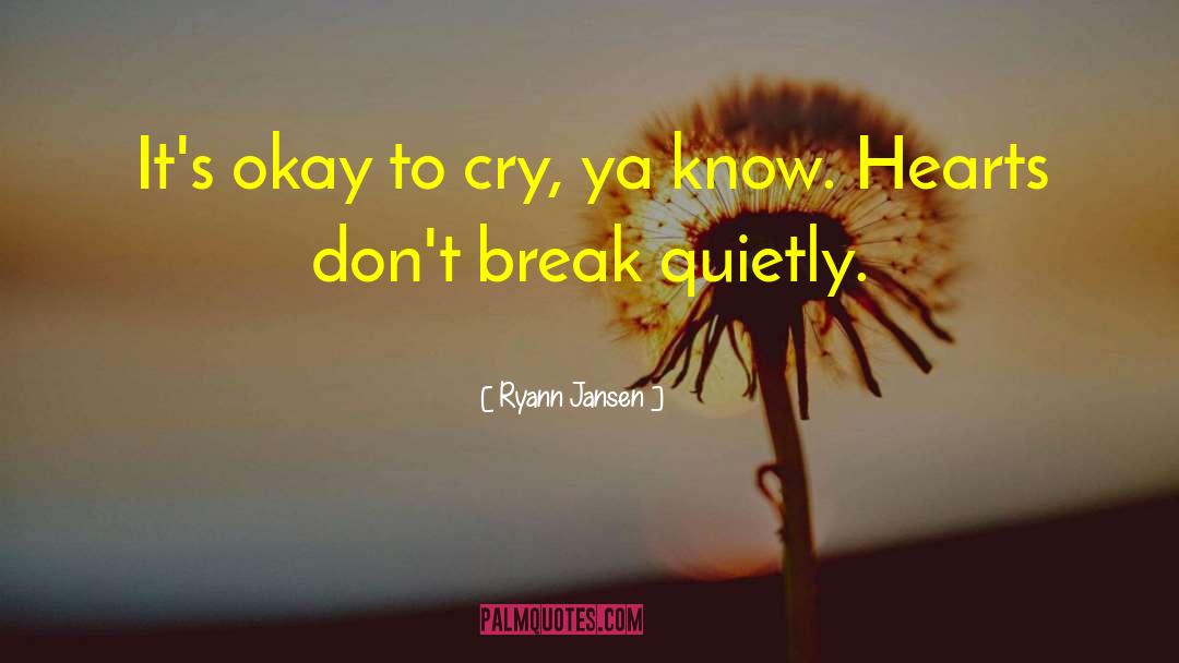 Ryann Jansen Quotes: It's okay to cry, ya