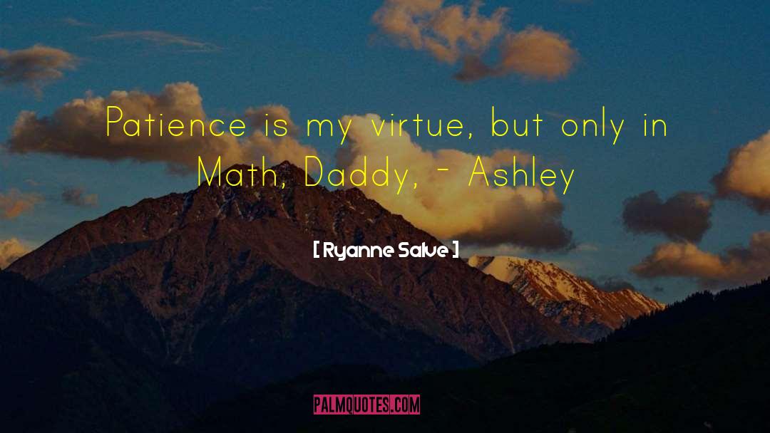 Ryanne Salve Quotes: Patience is my virtue, but