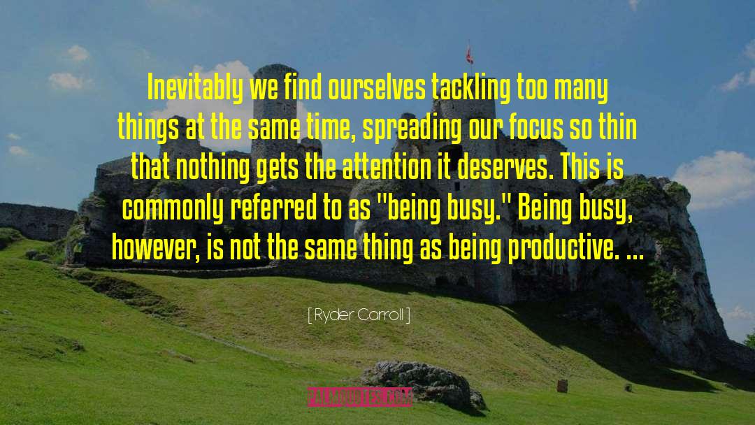 Ryder Carroll Quotes: Inevitably we find ourselves tackling