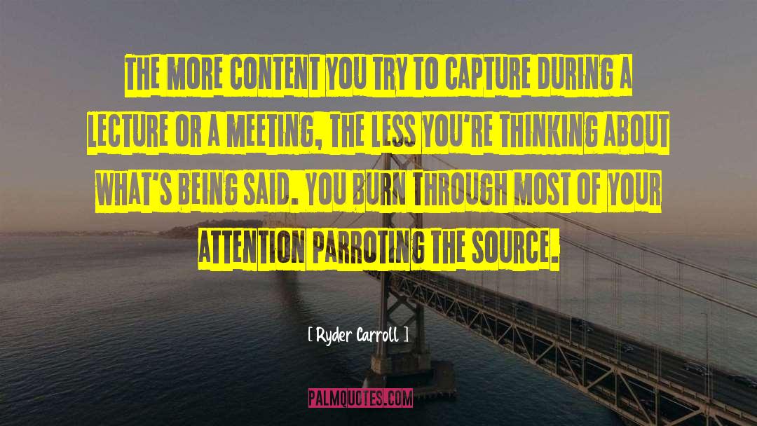 Ryder Carroll Quotes: The more content you try