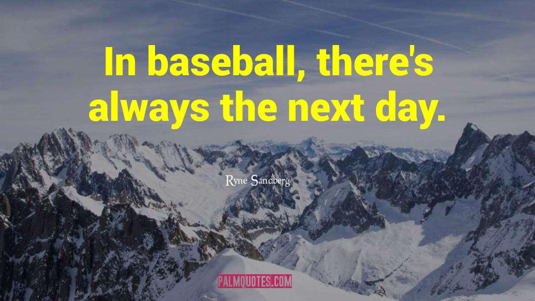 Ryne Sandberg Quotes: In baseball, there's always the