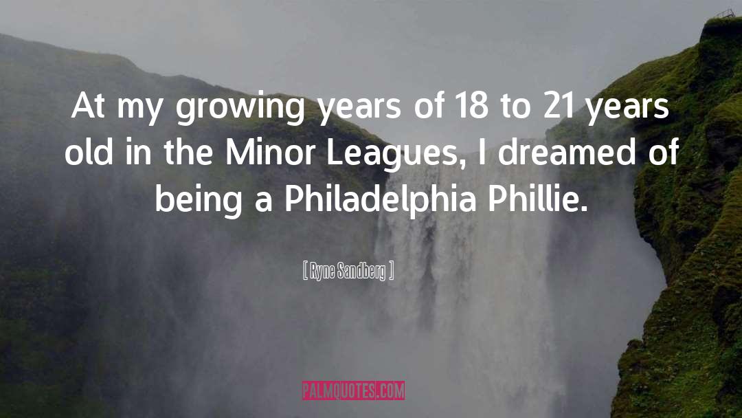 Ryne Sandberg Quotes: At my growing years of