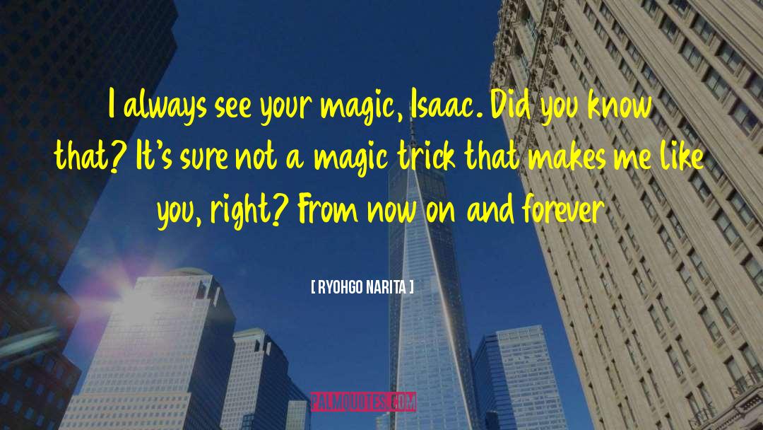 Ryohgo Narita Quotes: I always see your magic,