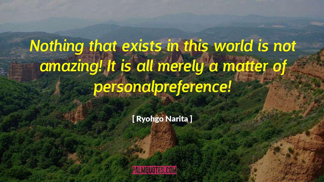 Ryohgo Narita Quotes: Nothing that exists in this