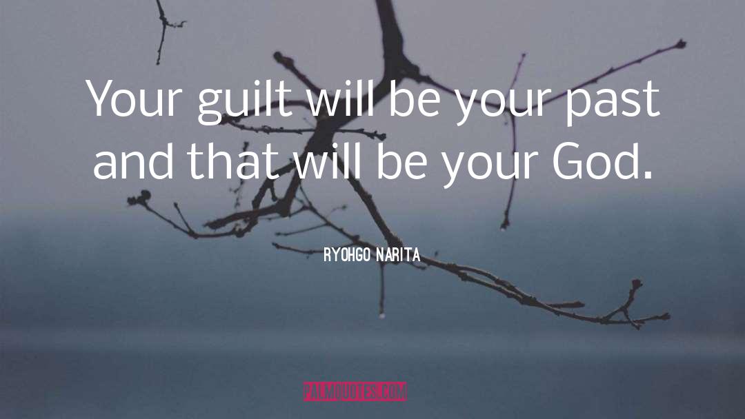Ryohgo Narita Quotes: Your guilt will be your