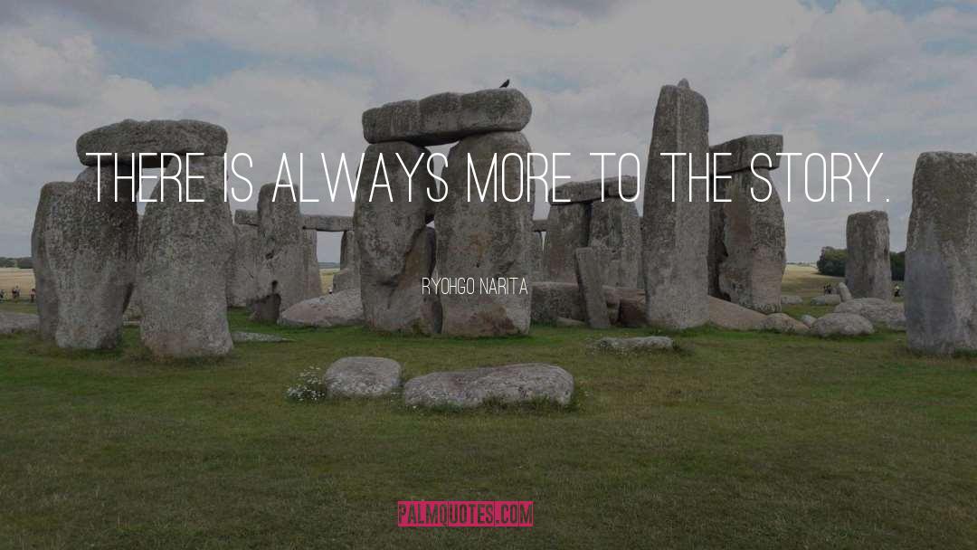 Ryohgo Narita Quotes: There is always more to