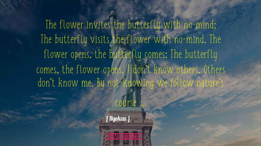 Ryokan Quotes: The flower invites the butterfly