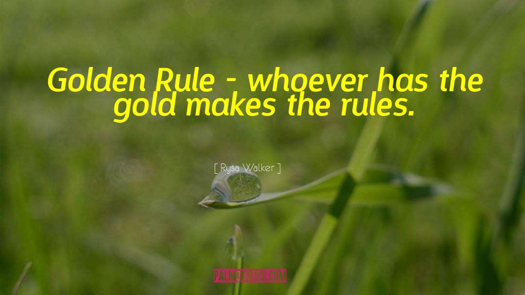 Rysa Walker Quotes: Golden Rule - whoever has