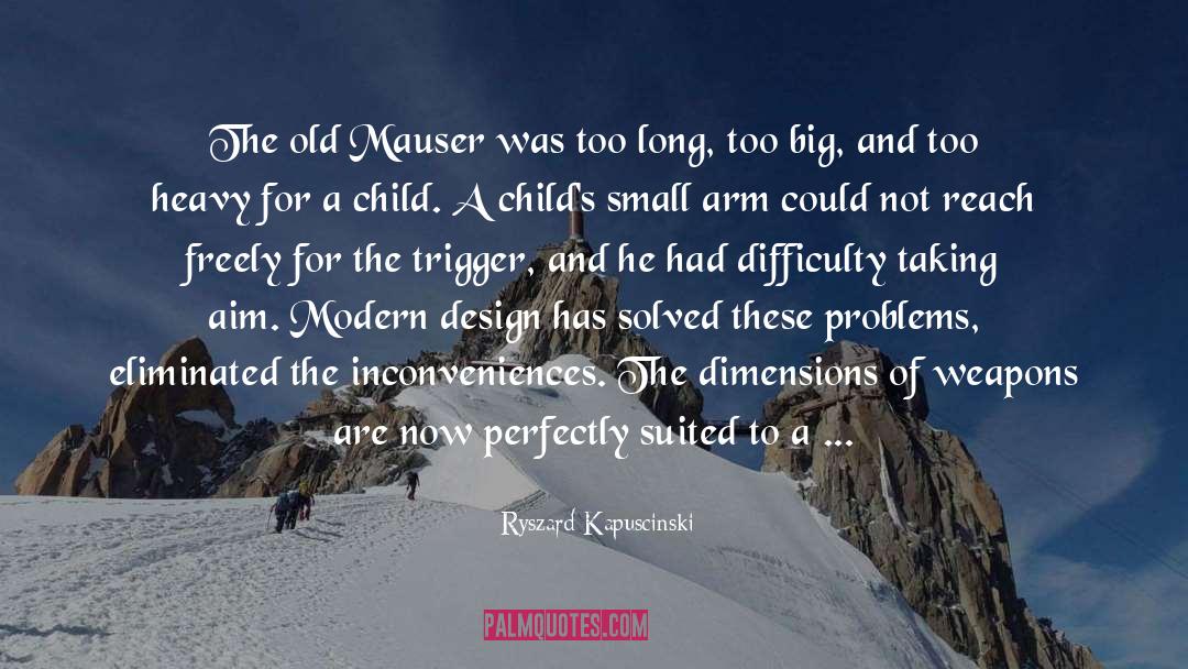 Ryszard Kapuscinski Quotes: The old Mauser was too