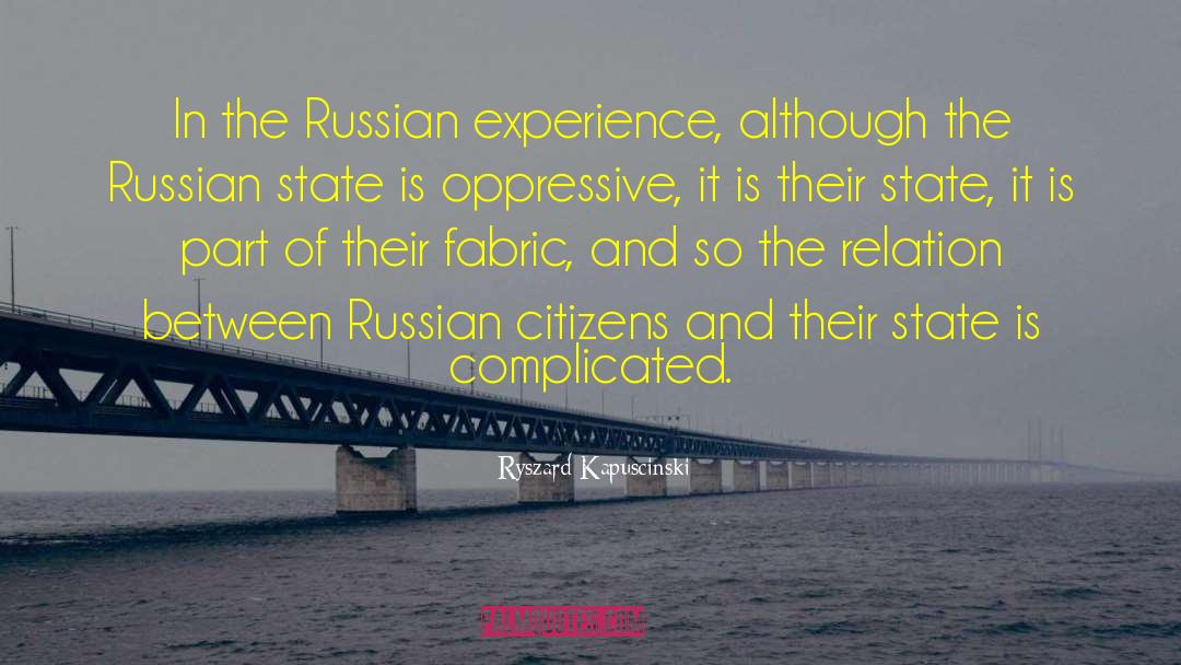 Ryszard Kapuscinski Quotes: In the Russian experience, although