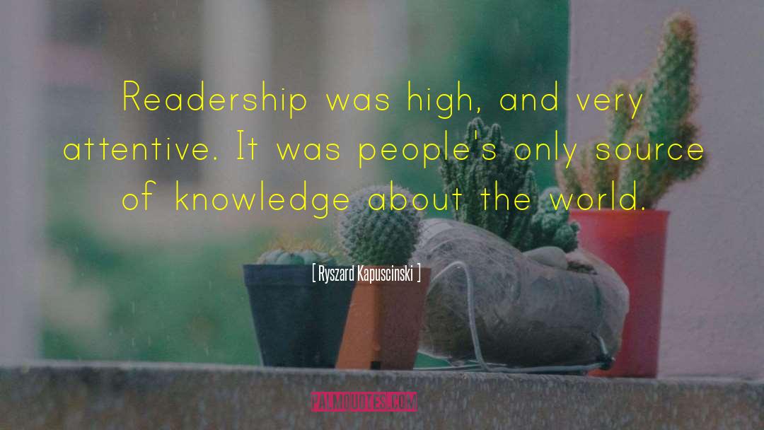 Ryszard Kapuscinski Quotes: Readership was high, and very