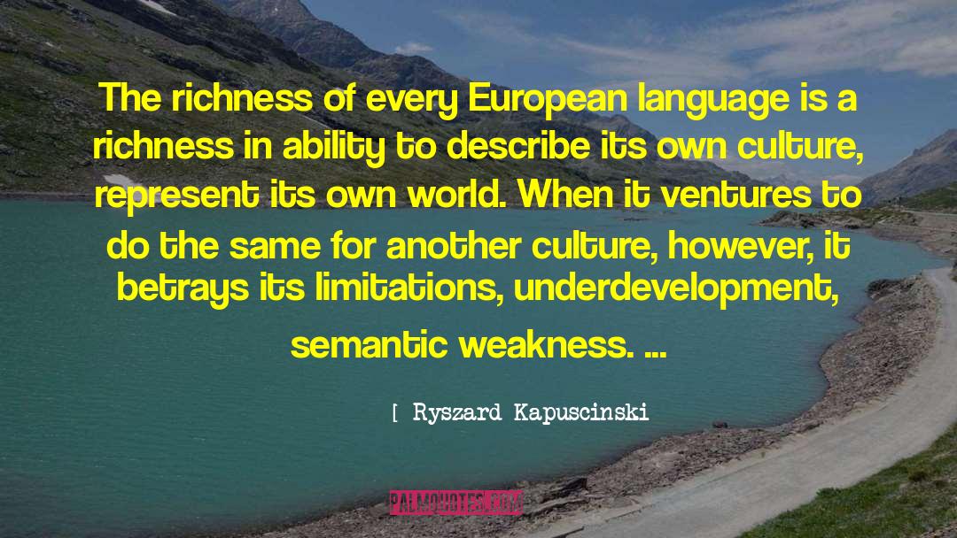 Ryszard Kapuscinski Quotes: The richness of every European