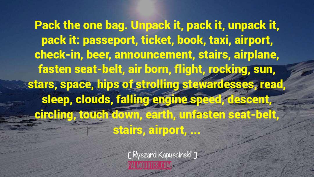 Ryszard Kapuscinski Quotes: Pack the one bag. Unpack
