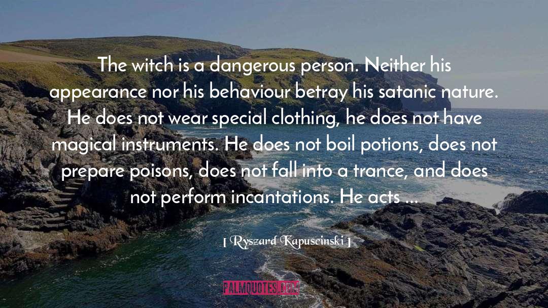 Ryszard Kapuscinski Quotes: The witch is a dangerous