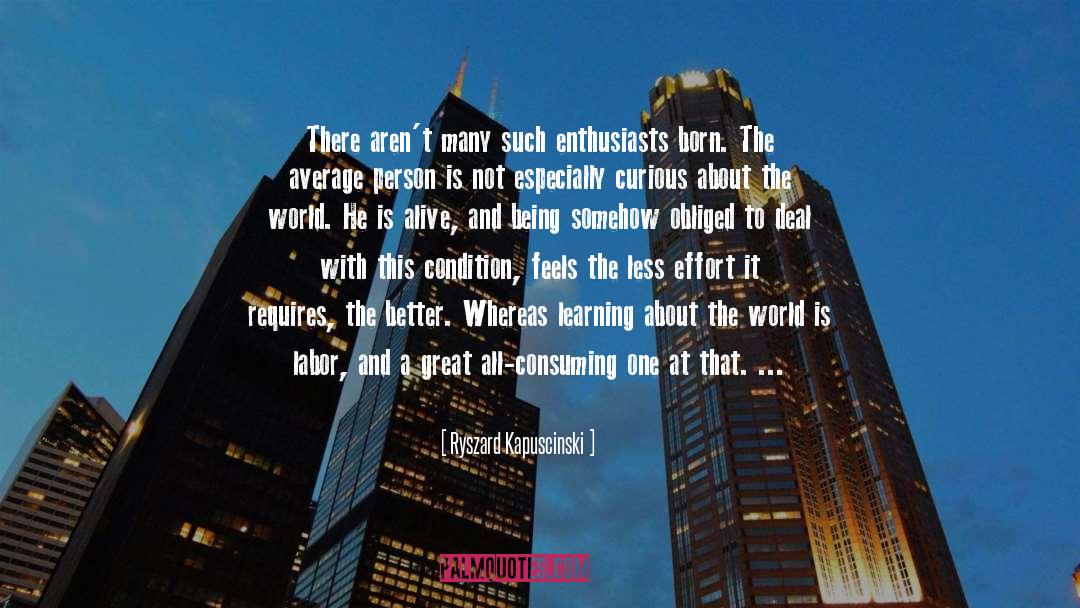 Ryszard Kapuscinski Quotes: There aren't many such enthusiasts