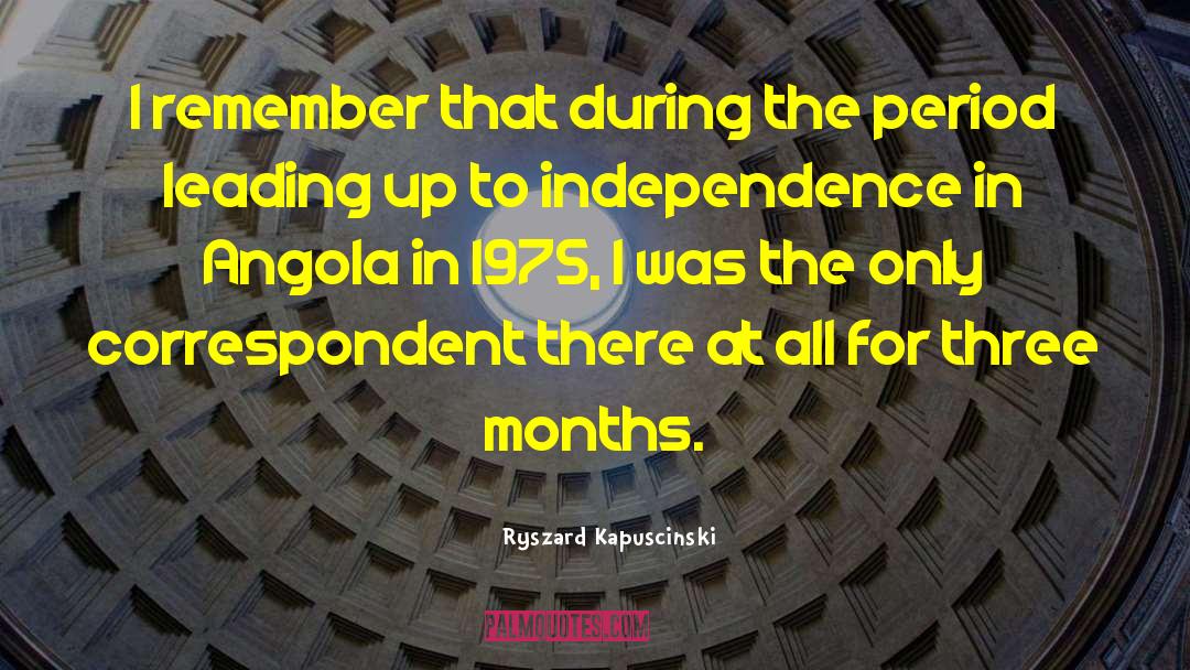 Ryszard Kapuscinski Quotes: I remember that during the