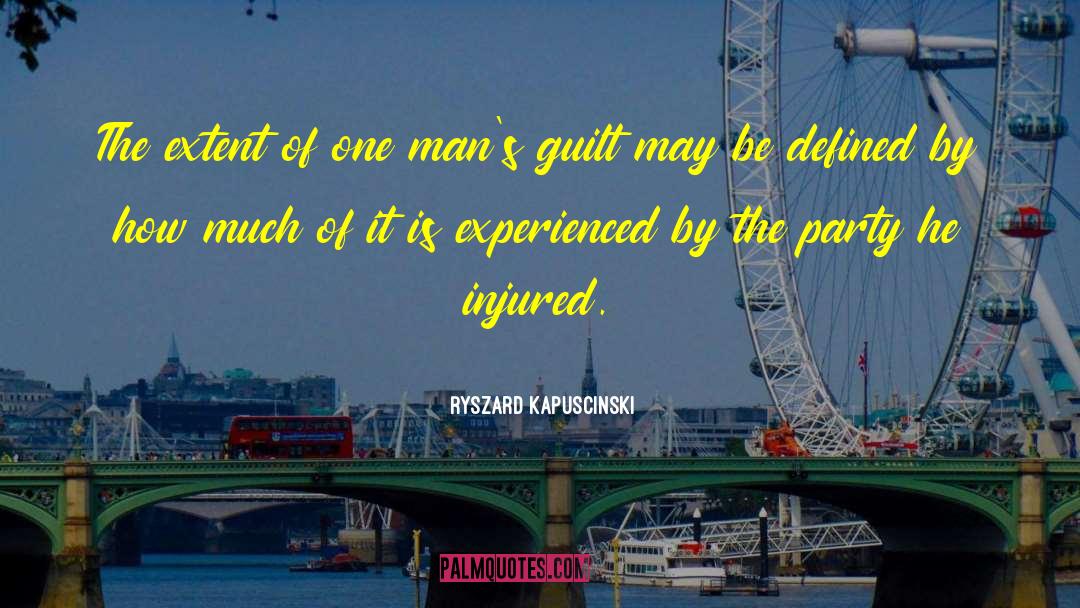 Ryszard Kapuscinski Quotes: The extent of one man's