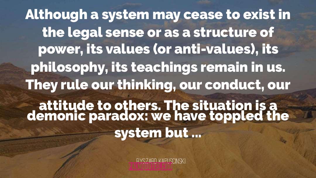 Ryszard Kapuscinski Quotes: Although a system may cease