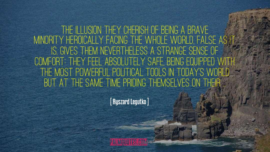 Ryszard Legutko Quotes: The illusion they cherish of