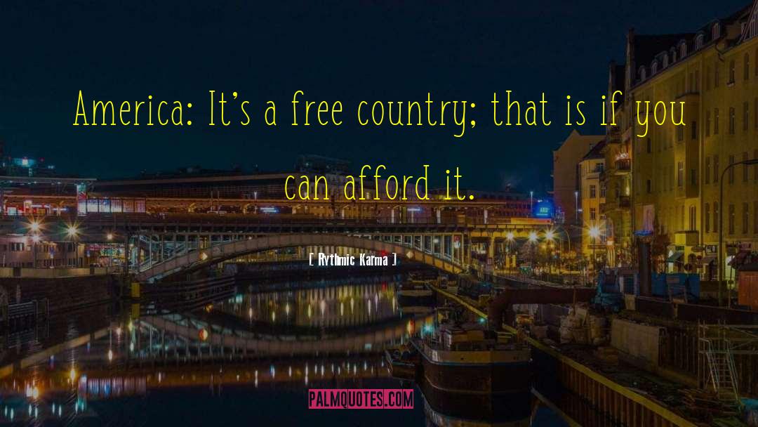 Rythmic Karma Quotes: America: It's a free country;