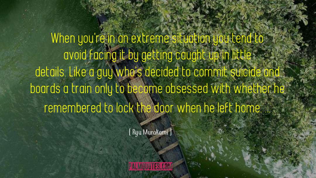 Ryu Murakami Quotes: When you're in an extreme