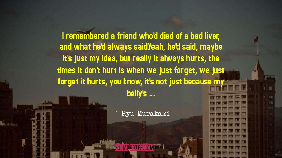 Ryu Murakami Quotes: I remembered a friend who'd