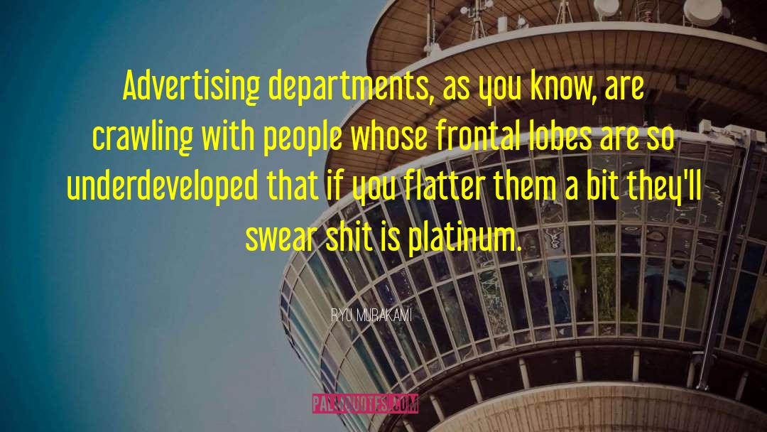 Ryu Murakami Quotes: Advertising departments, as you know,