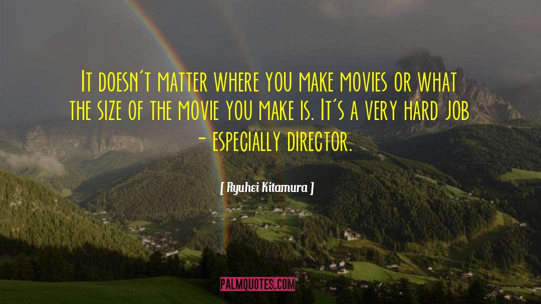 Ryuhei Kitamura Quotes: It doesn't matter where you