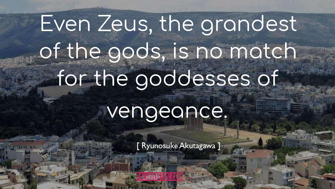 Ryunosuke Akutagawa Quotes: Even Zeus, the grandest of