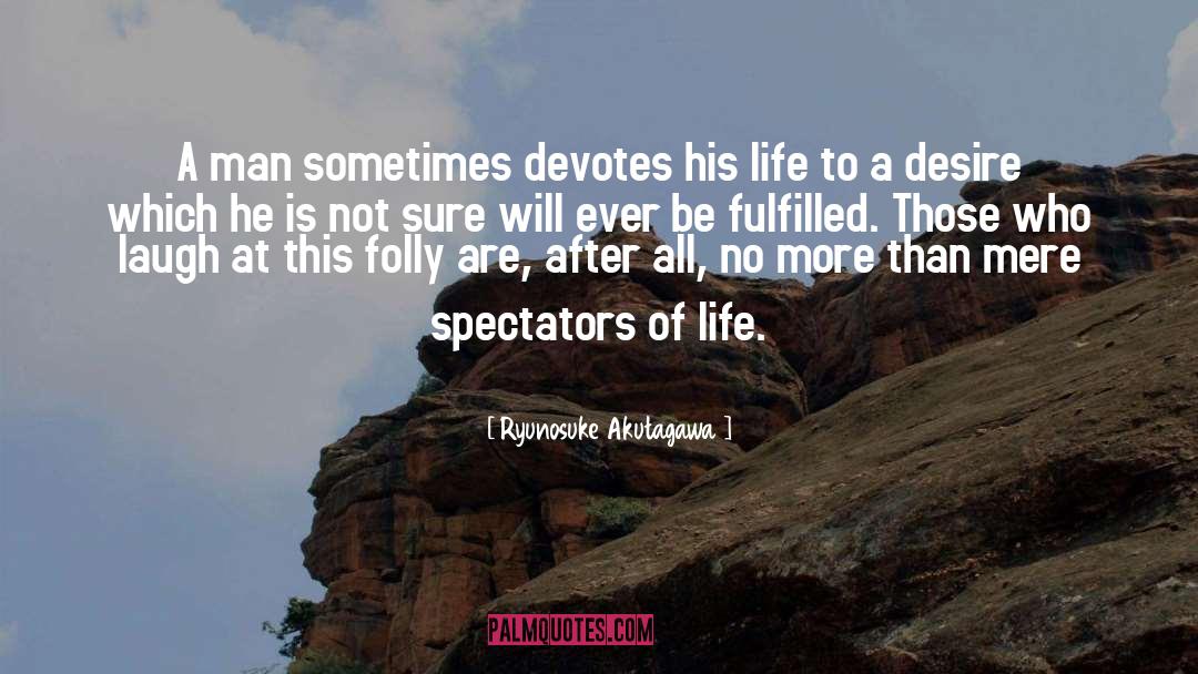 Ryunosuke Akutagawa Quotes: A man sometimes devotes his
