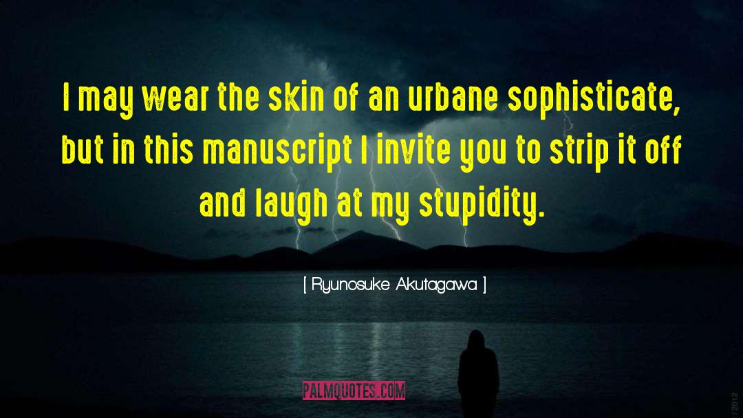 Ryunosuke Akutagawa Quotes: I may wear the skin