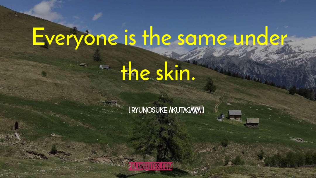 Ryunosuke Akutagawa Quotes: Everyone is the same under
