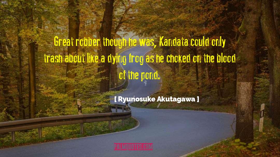 Ryunosuke Akutagawa Quotes: Great robber though he was,