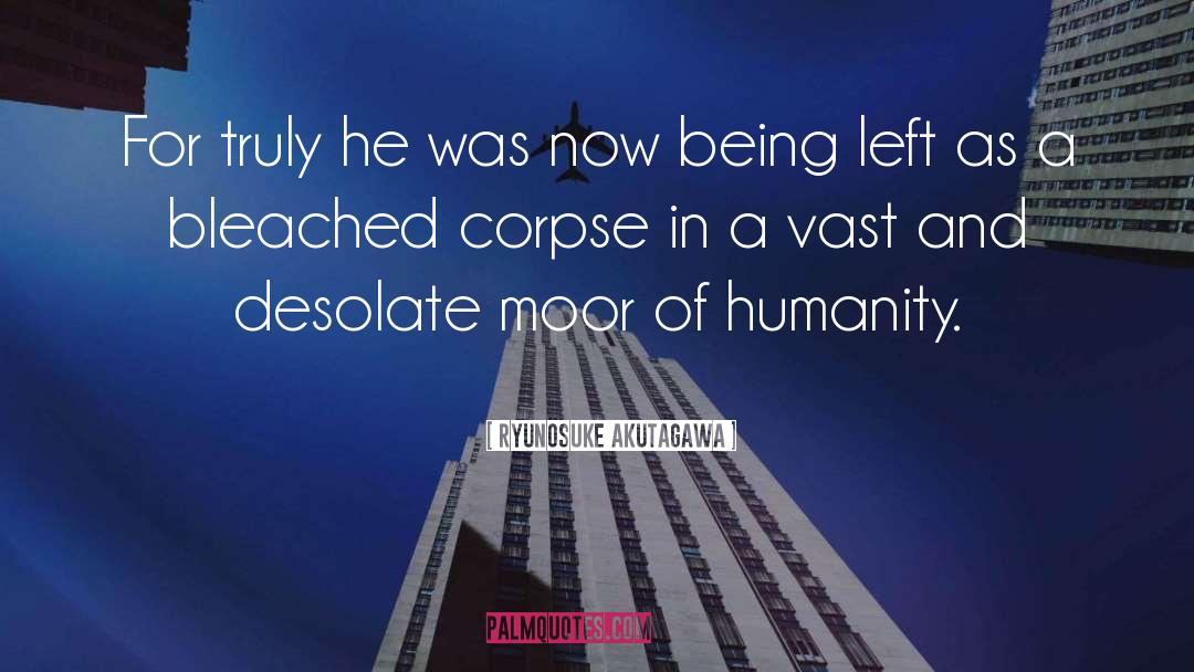 Ryunosuke Akutagawa Quotes: For truly he was now