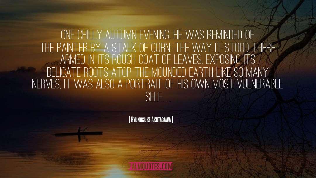 Ryunosuke Akutagawa Quotes: One chilly autumn evening, he