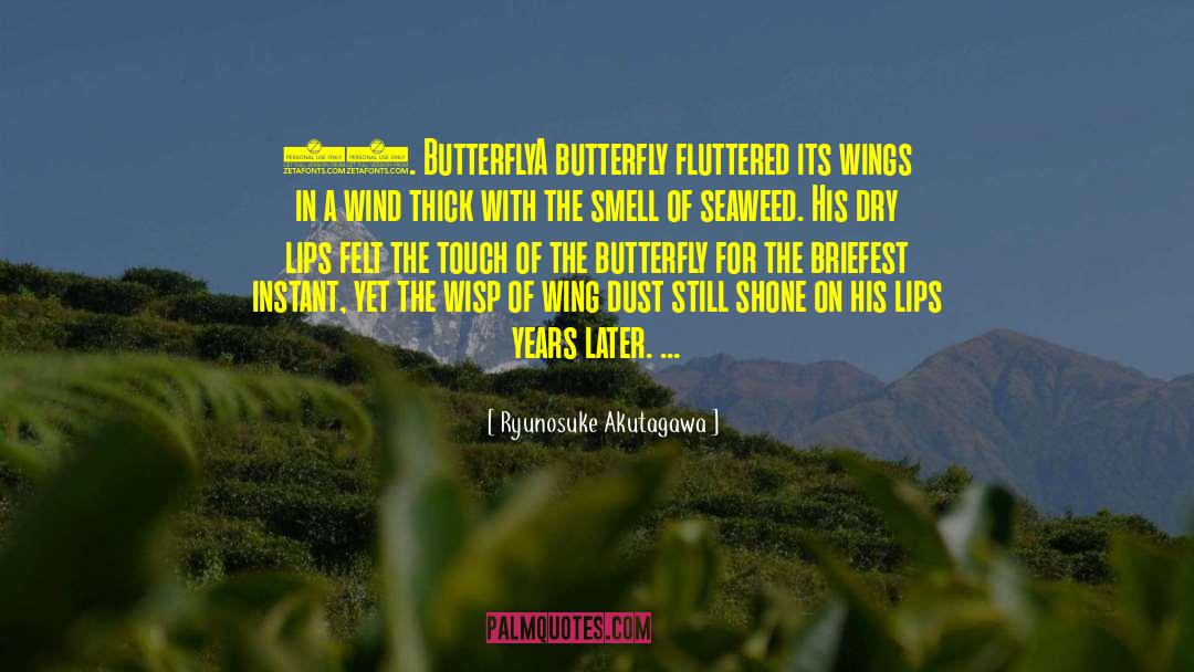 Ryunosuke Akutagawa Quotes: 17. Butterfly<br>A butterfly fluttered its