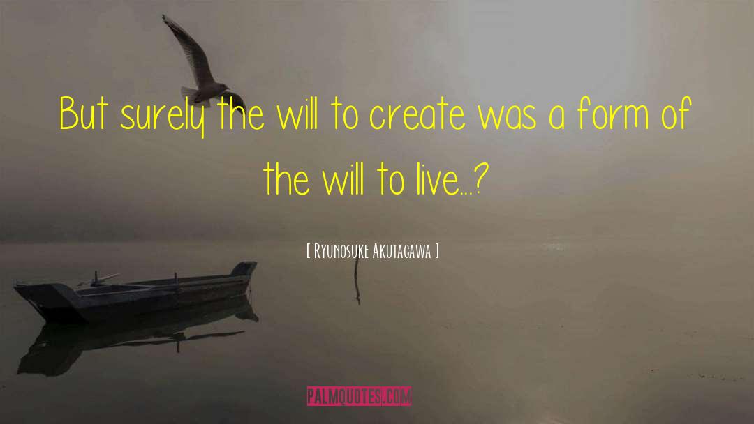 Ryunosuke Akutagawa Quotes: But surely the will to