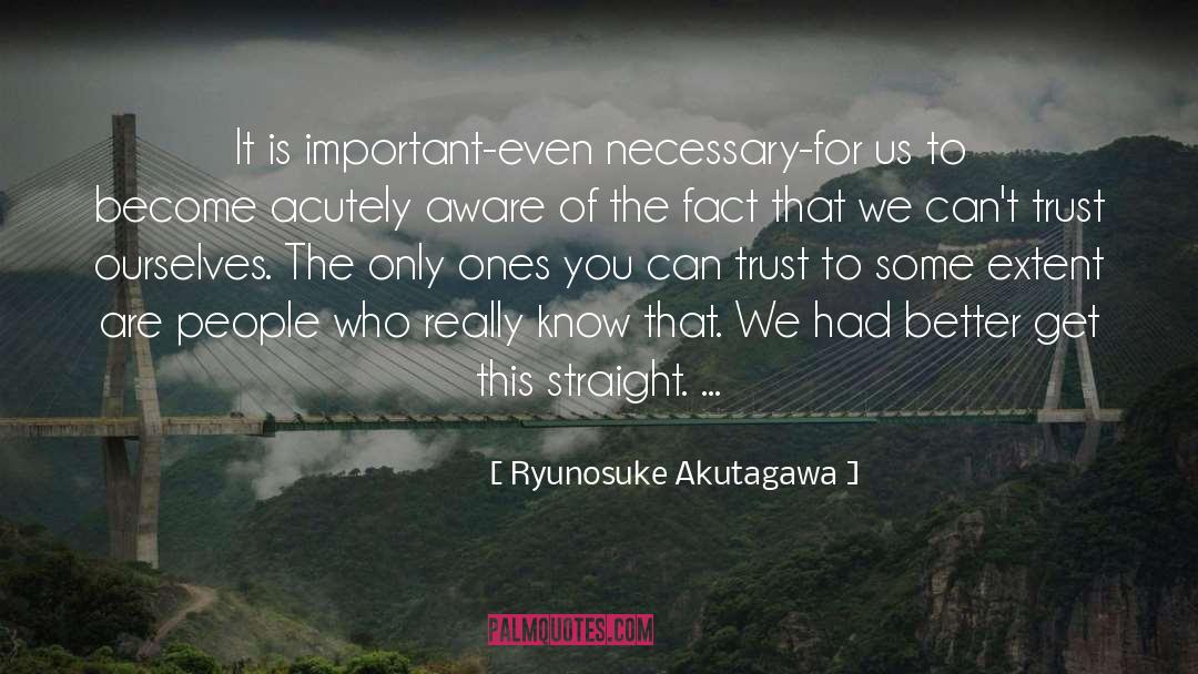 Ryunosuke Akutagawa Quotes: It is important-even necessary-for us