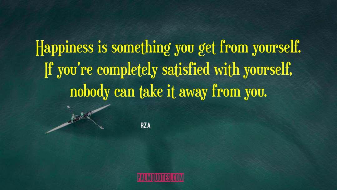 RZA Quotes: Happiness is something you get