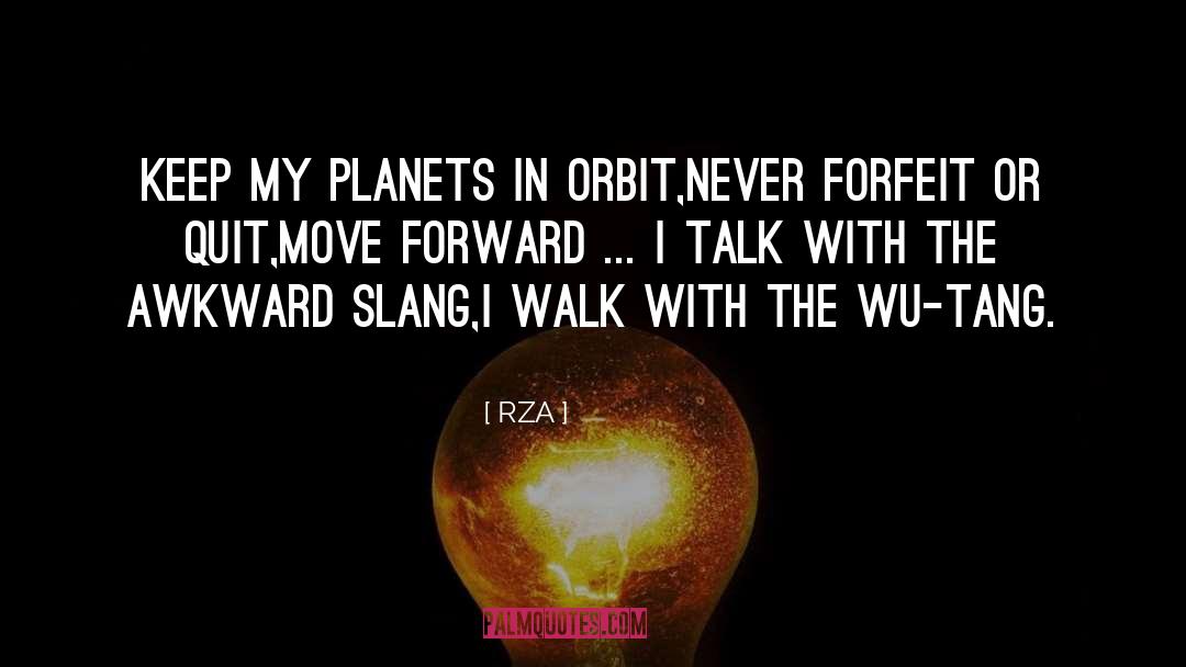 RZA Quotes: Keep my planets in orbit,<br>Never
