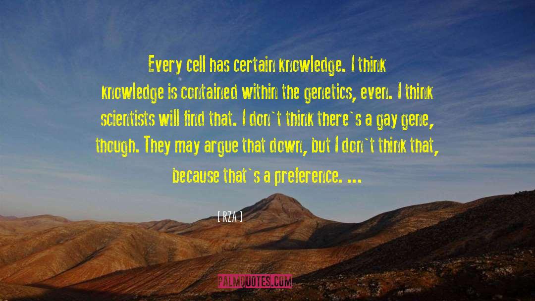 RZA Quotes: Every cell has certain knowledge.