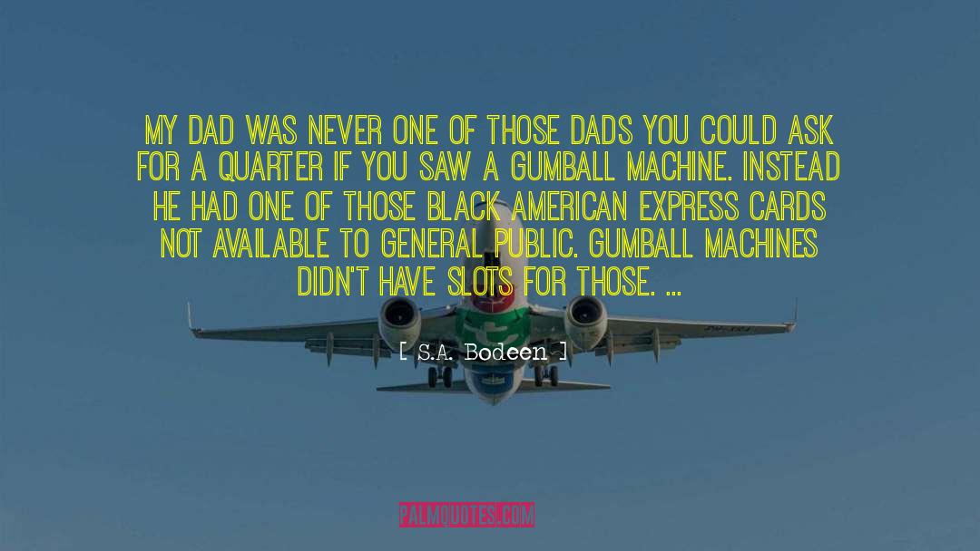 S.A. Bodeen Quotes: My dad was never one