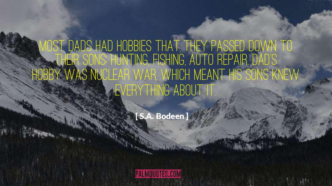S.A. Bodeen Quotes: Most dads had hobbies that